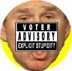 Stupid_Bush_Voter_Advisory_Explicit_Stupidity_funny_Bush_picture.jpg