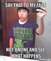 chinkfag-meme-generator-say-that-to-my-face-not-online-and-see-what-happens-a207b6.jpg